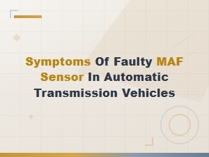Dirty Maf Sensor Symptoms in Automatic Transmission Vehicles: Signs to Watch for