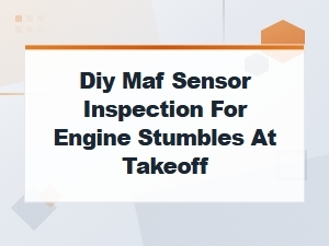 Diy Maf Sensor Inspection for Engine Stumbles at Takeoff