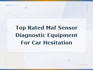 Best Maf Sensor Diagnostic Tools for Fixing Car Hesitation Problems