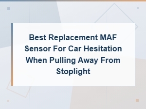 Best Replacement Maf Sensor to Fix Car Hesitation When Accelerating From a Stop